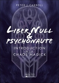 Peter J. Carroll - Liber Null & Psychonaute - Introduction à la Chaos Magick.