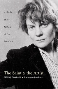 Peter J. Conradi - The Saint and Artist - A Study of the Fiction of Iris Murdoch.