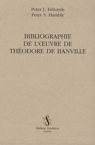 Peter-J. Edwards et Peter Hambly - Bibliographie de l'oeuvre de Théodore de Banville.