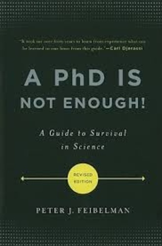 Peter J. Feibelman - A PhD Is Not Enough! - A Guide to Survival in Science.