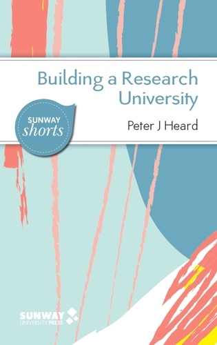  Peter J Heard - Building a Research University - Sunway Shorts.