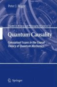 Peter J. Riggs - Quantum Causality - Conceptual Issues in the Causal Theory of Quantum Mechanics.
