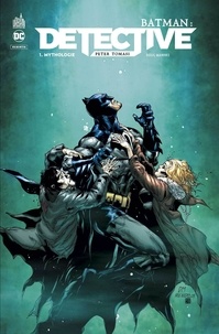 Peter J. Tomasi et Doug Mahnke - Batman : Detective Tome 1 : Mythologie.