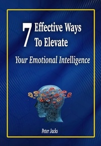  Peter Jacks - 7 Effective Ways to Elevate Your Emotional Intelligence.