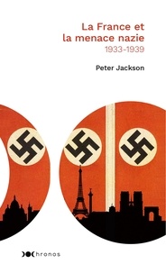 Peter Jackson - La France et la menace nazie - 1933-1939.