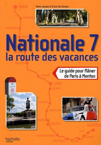 Peter Jacobs et Erwin De Decker - Nationale 7 la route des vacances - Le guide pour flâner de Paris à Menton.