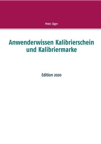 Anwenderwissen Kalibrierschein und Kalibriermarke. Edition 2020