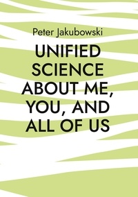 Peter Jakubowski - Unified Science about me, you, and all of us - Where do we come from and how can we build a familial democracy.