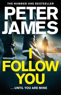 Peter James - I Follow You - A Nerve-Shattering Thriller From The Number One Bestselling Author Of The Roy Grace Series.