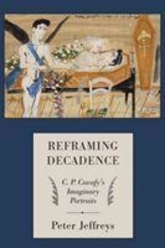 Peter Jeffreys - Reframing Decadence - C. P. Cavafy's Imaginary Portraits.