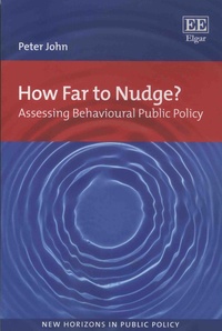 Peter John - How Far to Nudge? - Assessing Behavioural Public Policy.