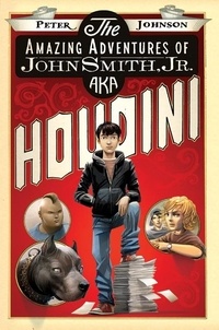 Peter Johnson - The Amazing Adventures of John Smith, Jr. AKA Houdini.