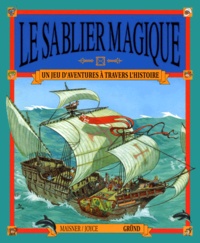 Peter Joyce et Heather Maisner - Le sablier magique - Un jeu d'aventures à travers l'histoire.