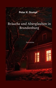 Téléchargement d'ebooks italiens gratuits Bräuche und Aberglauben in Brandenburg  - Geschichte MOBI ePub RTF par Peter K. Stumpf 9783756894079 en francais