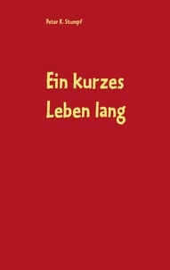 Peter K. Stumpf - Ein kurzes Leben lang - Roman.