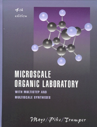 Peter-K Trumper et Dana-W Mayo - Microscale Organic Laboratory. With Multistep And Multiscale Syntheses, 4th Edition.