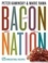Bacon Nation. 125 Irresistible Recipes