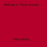 Peter Kanto - Matinee in Three Scenes.