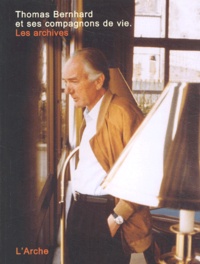 Peter Karlhuber et Martin Huber - Thomas Bernhard Et Ses Compagnons De Vie. Les Archives.