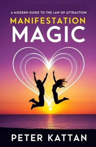 Manifestation Magic: A Modern Guide to the Law of Attraction