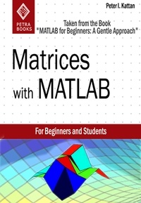  Peter Kattan - Matrices with MATLAB (Taken from "MATLAB for Beginners: A Gentle Approach").