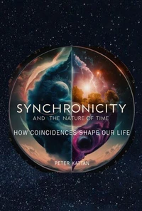 Synchronicity and the Nature of Time: How Coincidences Shape Our Life