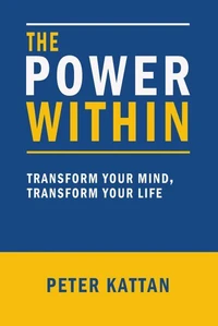 The Power Within::  Transform Your Mind, Transform Your Life