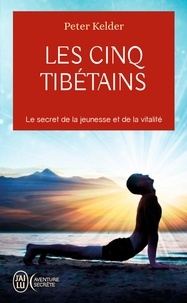 Peter Kelder - Les 5 Tibétains - Le secret de la jeunesse et de la vitalité.