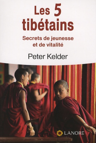 Peter Kelder - Les 5 tibétains - Secrets de jeunesse et de vitalité.