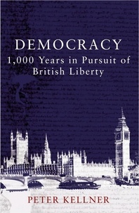Peter Kellner - Democracy - 1,000 Years in Pursuit of British Liberty.