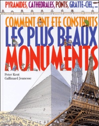 Peter Kent - Comment Ont Ete Construits Les Plus Beaux Monuments.
