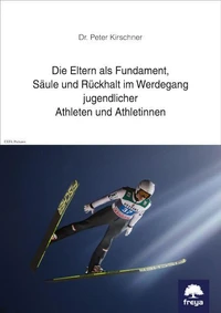 Die Eltern als Fundament, Säule und Rückhalt im Werdegang jugendlicher Athleten und Athletinnen