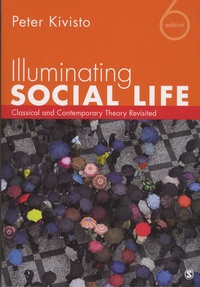 Peter Kivisto - Illuminating Social Life - Classical and Contemporary Theory Revisited.