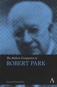 Peter Kivisto - The Anthem Companion to Robert Park.