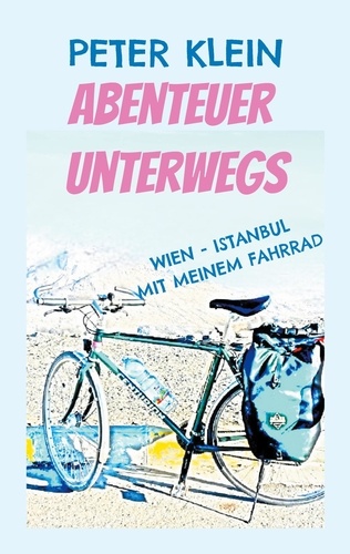 Abenteuer unterwegs. Slow Travel von Wien nach Istanbul mit dem Rad