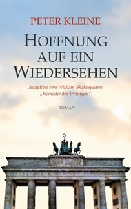 Peter Kleine - Hoffnung auf ein Wiedersehen - Adaption von William Shakespeares "Komödie der Irrungen".