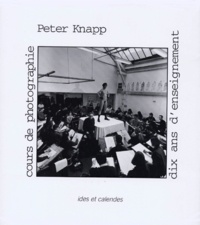 Peter Knapp - Cours De Photographie. Dix Ans D'Enseignement.