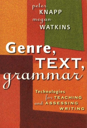 Peter Knapp et Megan Watkins - Genre, Text, Grammar - Technologies for Teaching and Assessing Writing.