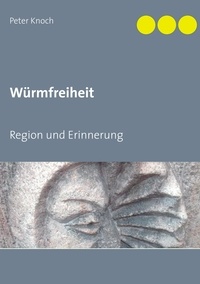 Peter Knoch - Würmfreiheit - Region und Erinnerung.