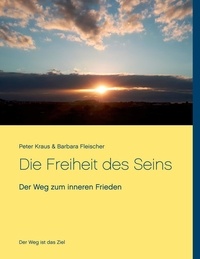 Peter Kraus et Barbara Fleischer - Die Freiheit des Seins - Der Weg zum inneren Frieden.