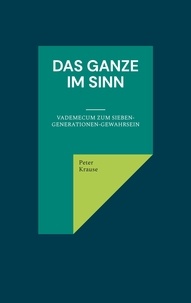 Peter Krause - Das Ganze im Sinn - Vademecum zum Sieben-Generationen-Gewahrsein.