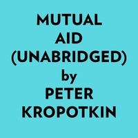 Peter Kropotkin et  AI Marcus - Mutual Aid (Unabridged).