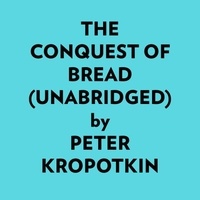  Peter Kropotkin et  AI Marcus - The Conquest Of Bread (Unabridged).