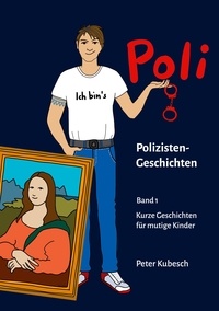 Peter Kubesch - Poli Geschichten Band 1 - Kurze Geschichten für mutige Kinder.