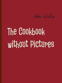Peter Kühne - The Cookbook without Pictures.