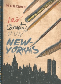 Peter Kuper - Les Carnets d'un New-Yorkais - Une chronique illustrée de trois décennies à New York.