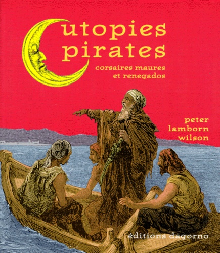 Peter Lamborn - Utopies Pirates. Corsaires, Maures Et Renegados.