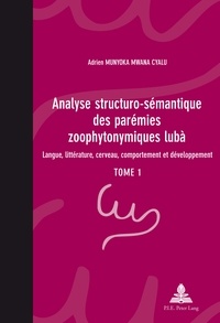 Mwana cyalu adrien Munyoka - Analyse structuro-sémantique des parémies zoophytonymiques lubà - Langue, littérature, cerveau, comportement et développement- Tome 1.