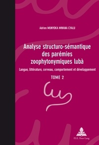 Mwana cyalu adrien Munyoka - Analyse structuro-sémantique des parémies zoophytonymiques lubà - Langue, littérature, cerveau, comportement et développement- Tome 2.
