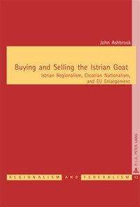 Buying and Selling the Istrian Goat - Istrian Regionalism, Croatian Nationalism, and EU Enlargement.pdf